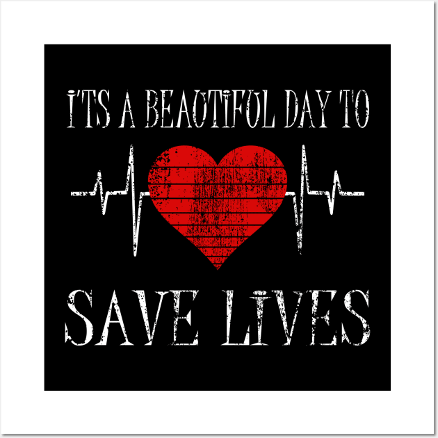 Its a Beautiful Day To Save lives Gift Wall Art by UranusArts